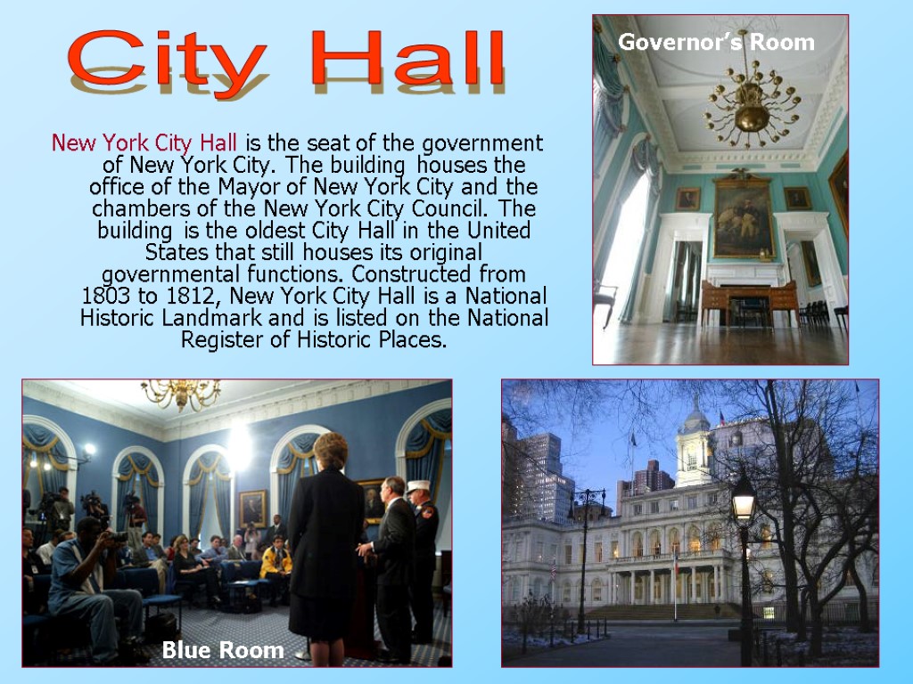 New York City Hall is the seat of the government of New York City.